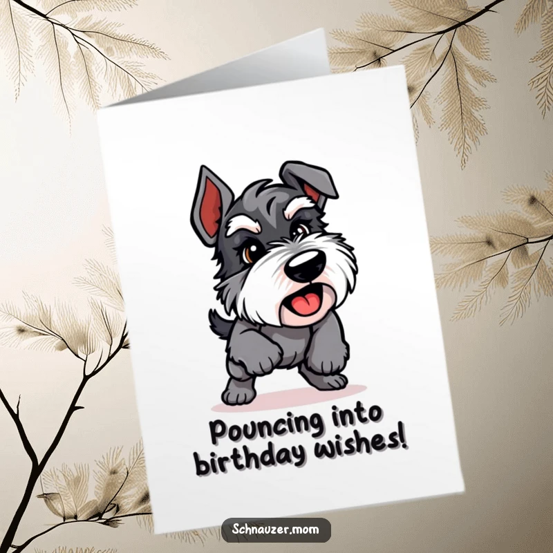Funny Free Printable Birthday Card: An energetic Schnauzer dog captured in a sudden, playful pounce, full of excitement.