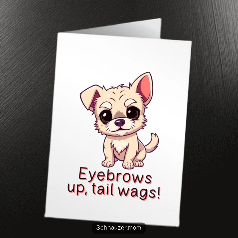 Funny Free Printable Birthday Card: Wiry dog with dramatic eyebrows wags tail excitedly for a happy birthday.