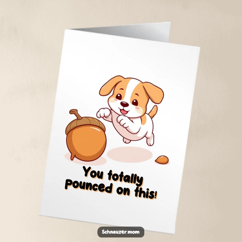 Funny Free Printable Congrats Card: Dog comically pouncing on a rolling acorn, downloadable greeting for celebrating success.