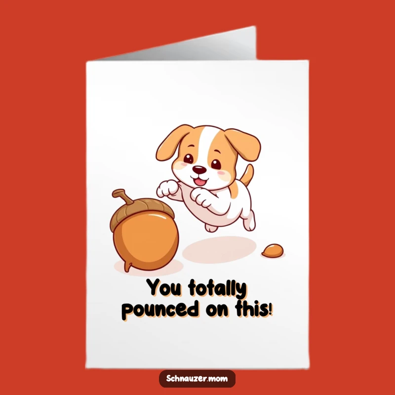 Free Printable Congrats Card: Pouncing Dog & Acorn, Humorous Downloadable Greeting for Victories